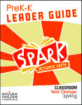 Spark Classroom / Year Orange / Spring / PreK-K / Leader Guide