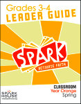 Spark Classroom / Year Orange / Spring / Grades 3-4 / Leader Guide