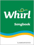 Whirl Songbook Classroom Edition