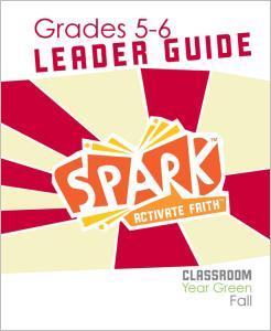 Spark Classroom / Year Green / Fall / Grades 5-6 / Leader Guide