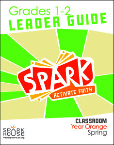 Spark Classroom / Year Orange / Spring / Grades 1-2 / Leader Guide