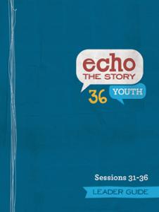 Echo the Story 36 / Sessions 31-36 / Leader Guide