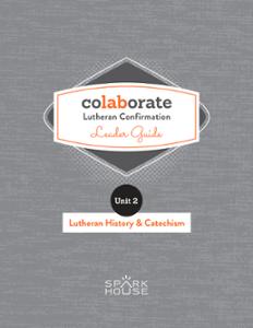 Colaborate: Lutheran Confirmation / Leader Guide / Lutheran History and Catechism
