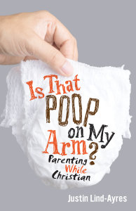 Is That Poop on My Arm? Parenting While Christian