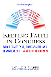 Keeping Faith in Congress: Why Persistence, Compassion, and Teamwork Will Save Our Democracy