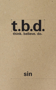 T.B.D.: Think. Believe. Do. / Sin / Grades 9-12 / Student Journal