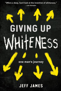 Giving Up Whiteness: One Man's Journey