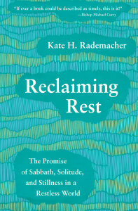 Reclaiming Rest: The Promise of Sabbath, Solitude, and Stillness in a Restless World