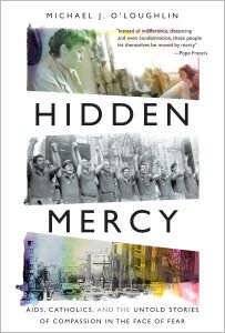 Hidden Mercy: AIDS, Catholics, and the Untold Stories of Compassion in the Face of Fear