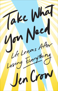 Take What You Need: Life Lessons after Losing Everything