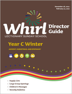 Whirl Lectionary / Year C / Winter 2021-2022 / Director Guide