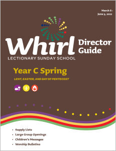 Whirl Lectionary / Year C / Spring 2022 / Director Guide