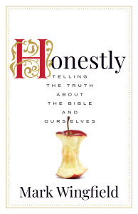 Honestly: Telling the Truth about the Bible and Ourselves