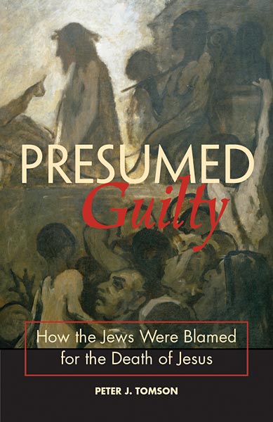 Presumed Guilty: How the Jews Were Blamed for the Death of Jesus