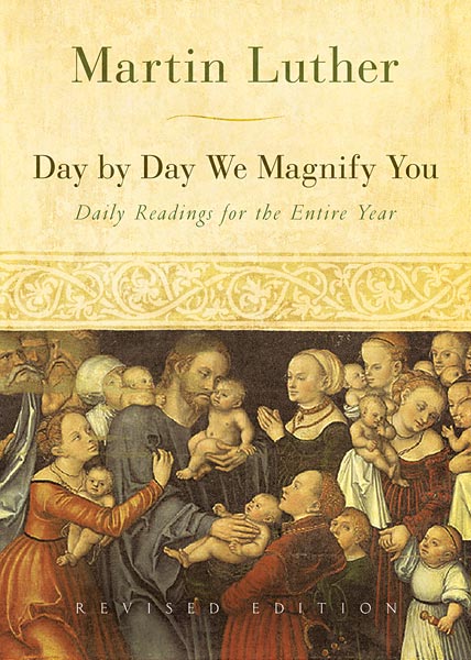 Day by Day We Magnify You: Daily Readings for the Entire Year, Revised Edition