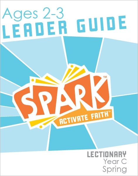 Spark Lectionary / Year C / Spring 2025 / Age 2-3 / Leader