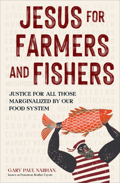 Jesus for Farmers and Fishers: Justice for All Those Marginalized by Our Food System