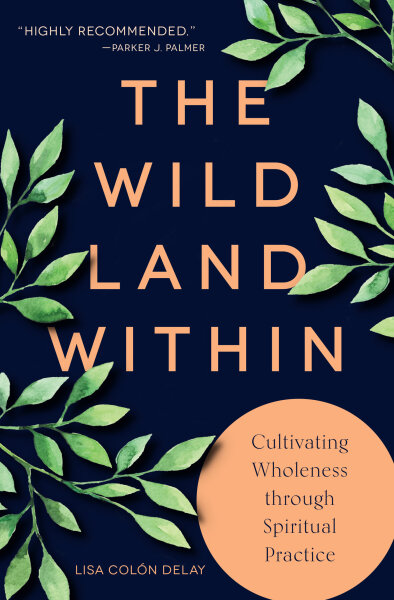 The Wild Land Within: Cultivating Wholeness through Spiritual Practice