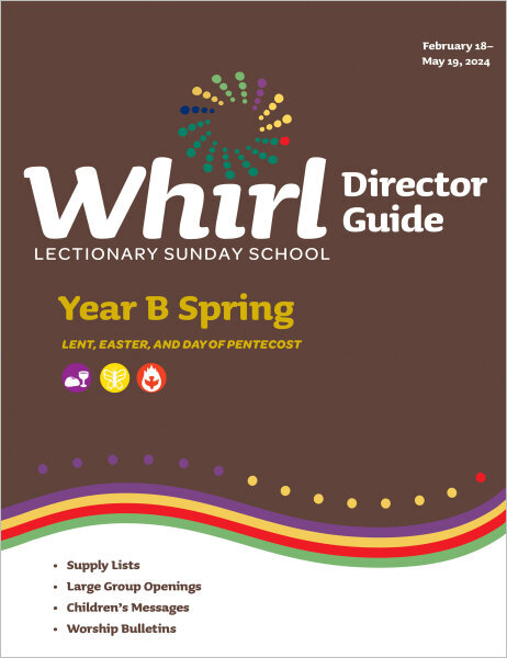 Whirl Lectionary / Year B / Spring 2024 / Director Guide