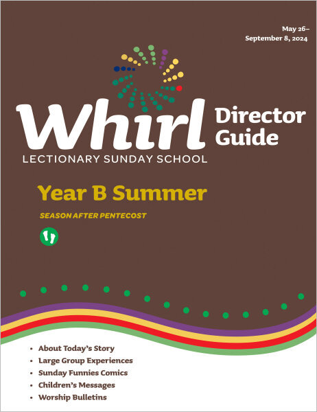 Whirl Lectionary / Year B / Summer 2024 / Director Guide